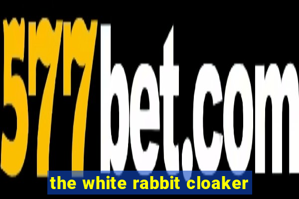 the white rabbit cloaker